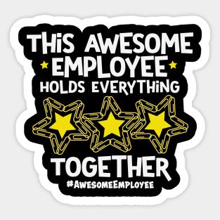 This Awesome Employee Holds Everything Together Sticker